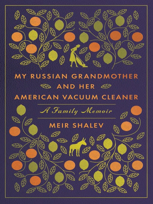 Title details for My Russian Grandmother and Her American Vacuum Cleaner by Meir Shalev - Available